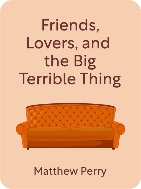 Friends, Lovers and the Big Terrible Thing by Matthew Perry, Nina Restemeier, Wiebke Pilz & Thomas Gilbert. . Friends lovers and the big terrible thing pdf free download